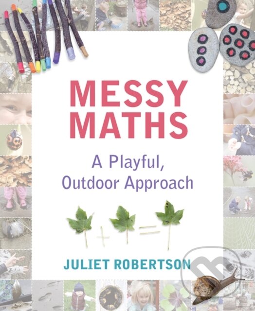 Kniha: Messy Maths (Juliet Robertson). , 2017