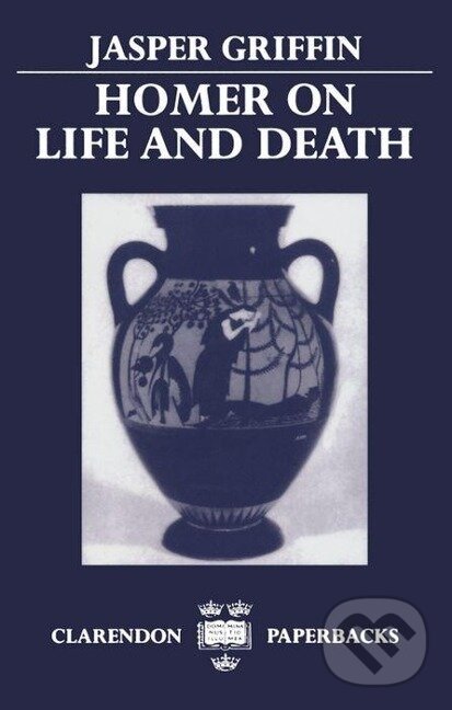 Kniha: Homer on Life and Death (Jasper Griffin). OUP Oxford, 1983