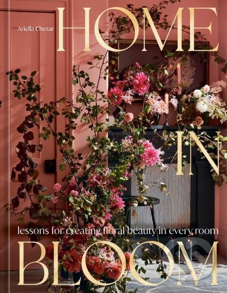 Levně Home in Bloom - Ariella Chezar, Julie Michaels - kniha z kategorie Hobby