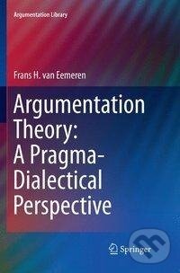 Kniha: Argumentation Theory: A Pragma-Dialectical Perspective (Frans H. Van Eemeren). Springer International Publishing, 2019