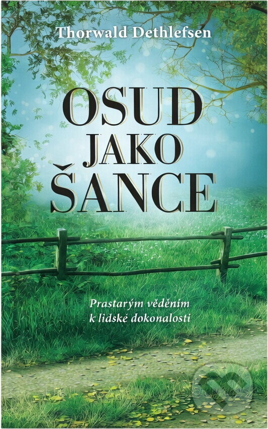Kniha: Osud jako šance : prastarým věděním k lidské dokonalosti (Thorwald Dethlefsen). , 2015