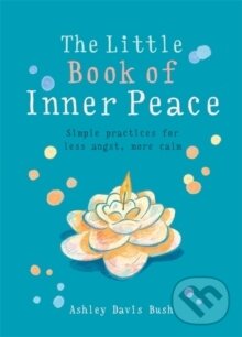 Levně Little Book of Inner Peace - Ashley Davis Bush - kniha z kategorie Filozofia