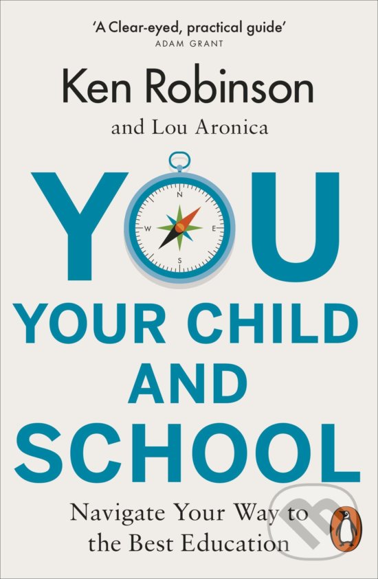 You, Your Child and School - Ken Robinson, Lou Aronica, Penguin Books, 2019