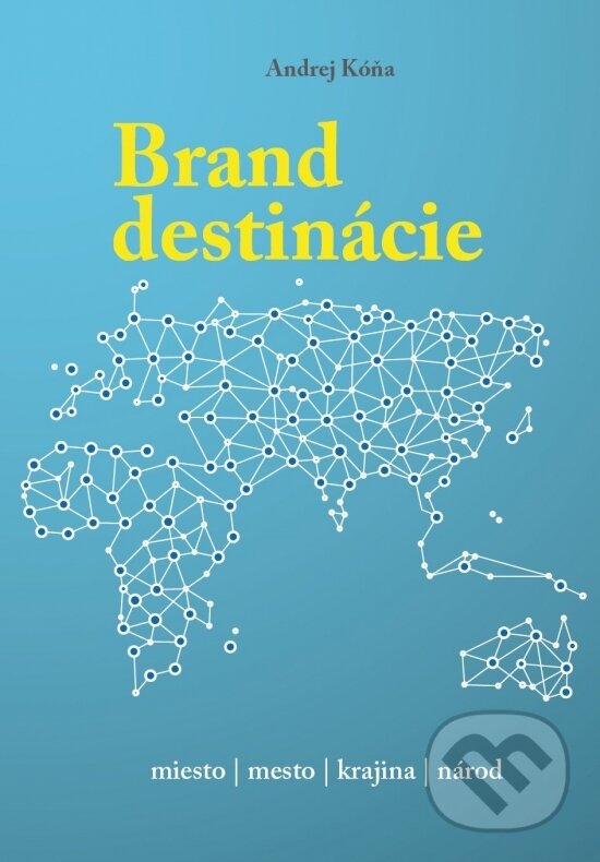 Levně Brand destinácie (Miesto, Mesto, Krajina, Národ - Tvorba značky miesta) - kniha z kategorie Politológia a politika