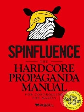 Levně Spinfluence (The Hardcore Propaganda Manual for Controlling the Masses) - kniha z kategorie Psychológia