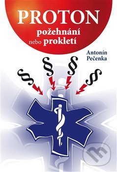 Levně Proton (Požehnání nebo prokletí) - Antonín Pečenka - kniha z kategorie Právo a etika v medicíne