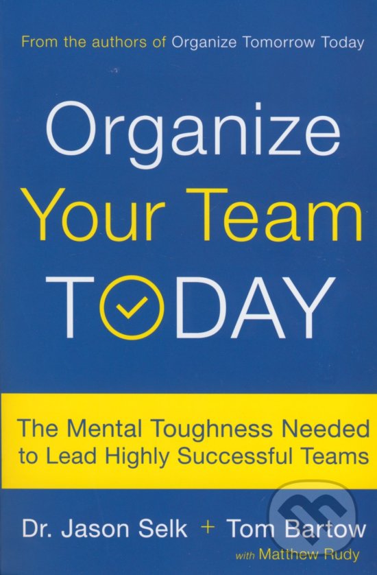 Levně Organize Your Team Today (The Mental Toughness Needed to Lead Highly Successful Teams) - kniha z kategorie Ekonómia