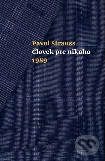 Kniha: Človek pre nikoho 1989 (Pavol Strauss). G-ATELIÉR, 2018