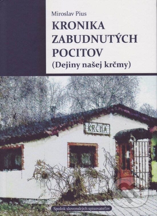 Levně Kronika zabudnutých pocitov (Dejiny našej krčmy) - Miroslav Pius - kniha z kategorie Spoločenská beletria