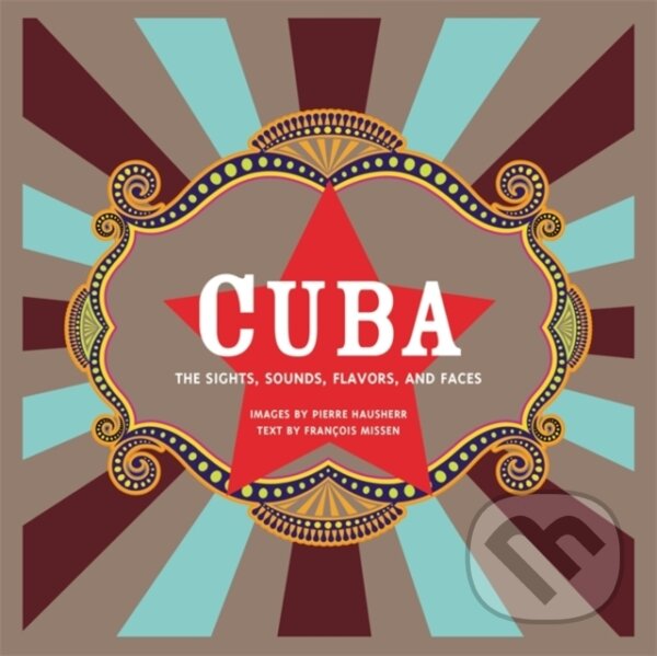 Kniha Cuba: The Sights, Sounds, Flavors, and Faces