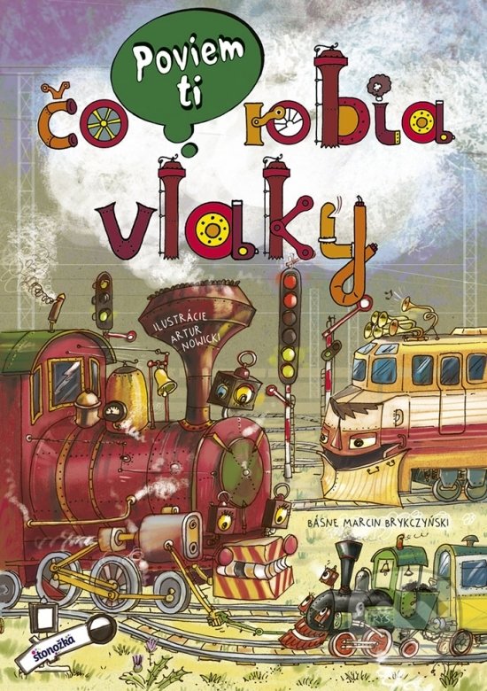 Poviem ti: Čo robia vlaky - Marcin Brykczyński, Artur Nowicki (ilustrátor), Stonožka, 2018