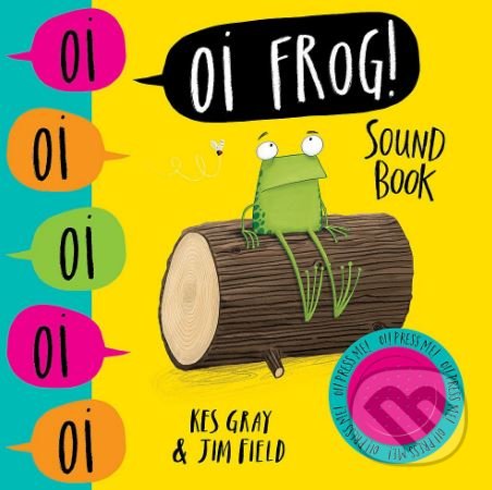Levně Oi Frog! (Sound Book) - Kes Gray, Jim Field (ilustrácie) - kniha z kategorie Pre deti a mládež