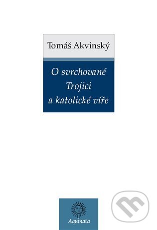 O svrchované Trojici a katolické víře - Tomáš Akvinský