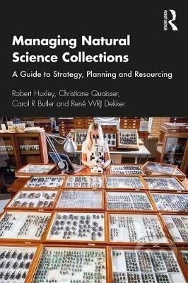 Kniha: Managing Natural Science Collections : A Guide to Strategy, Planning and Resourcing (Robert Huxley). Taylor and Francis, 2020