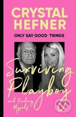 Levně Only Say Good Things: Surviving Playboy and finding myself - kniha z kategorie Životopisy, reportáže a myšlienky