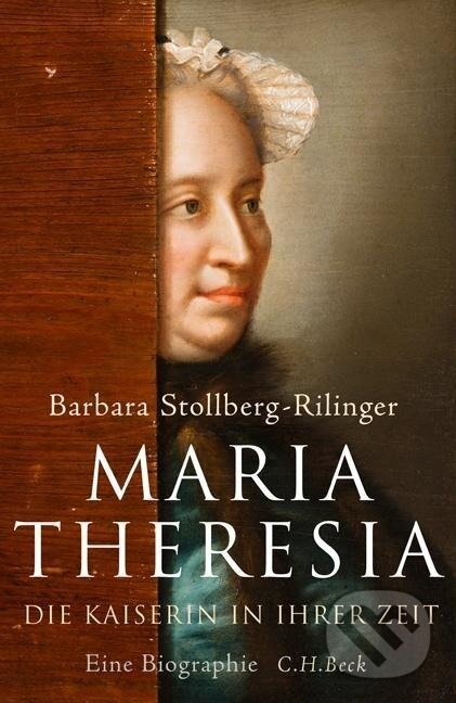 Kniha: Maria Theresia (Barbara Stollberg-Rilinger). C. H. Beck, 2017