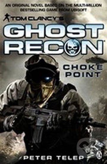 Kniha: Tom Clancy´s Ghost Recon - Choke Point (Tom Clancy). Penguin Books, 2013