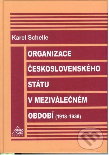 Kniha: Organizace československého státu v meziválečném období (Karel Schelle). Eurolex Bohemia, 2006