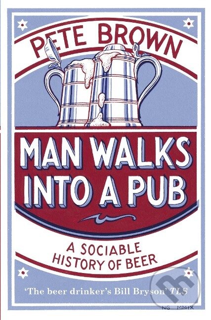 Levně Man Walks Into a Pub: A Sociable History of Beer - Pete Brown - kniha z kategorie Zdravie a životný štýl