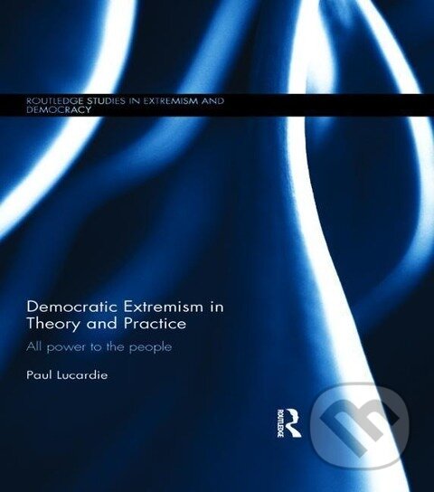 Kniha: Democratic Extremism in Theory and Practice (Paul Lucardie). Routledge, 2016