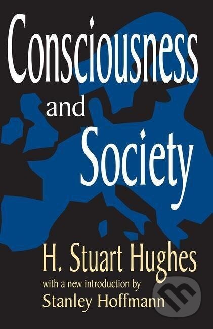 Kniha: Consciousness and Society (H. Stuart Hughes). Routledge, 2002
