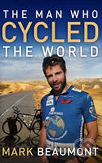 Levně The Man Who Cycled the World - Mark Beaumont