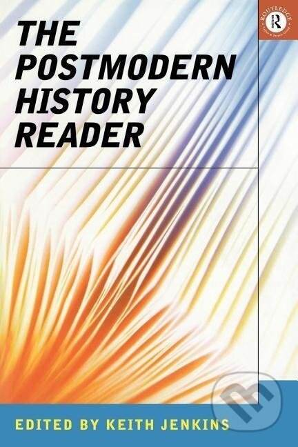 Kniha: The Postmodern History Reader (Keith Jenkins). Routledge, 1997