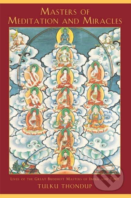 Kniha: Masters of Meditation and Miracles (Tulku Thondup). Shambhala, 1999