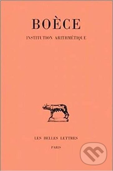 Kniha: Boece, Institution Arithmetique (Jean-Yves Guillaumin). Les Belles Lettres, 2002