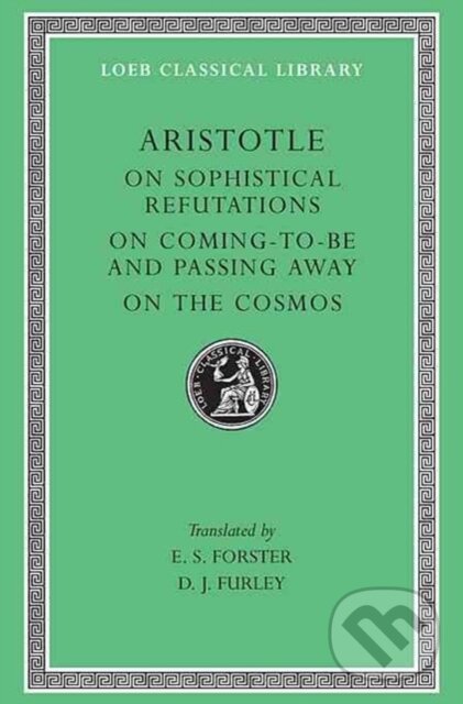 Kniha: On Sophistical Refutations. On Coming-To-Be and Passing Away. On the Cosmos (Aristotle). Harvard University Press, 1955