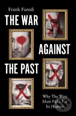 Levně The War Against the Past: Why The West Must Fight For Its History