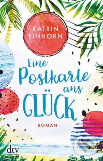 Kniha: Eine Postkarte ans Glück (Katrin Einhorn). DTV, 2020
