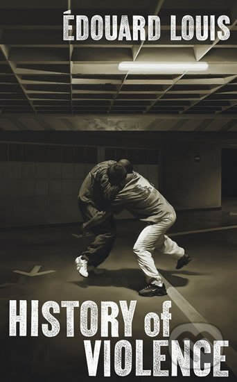 Kniha: History of Violence (Edouard Louis). Harvill Secker, 2018
