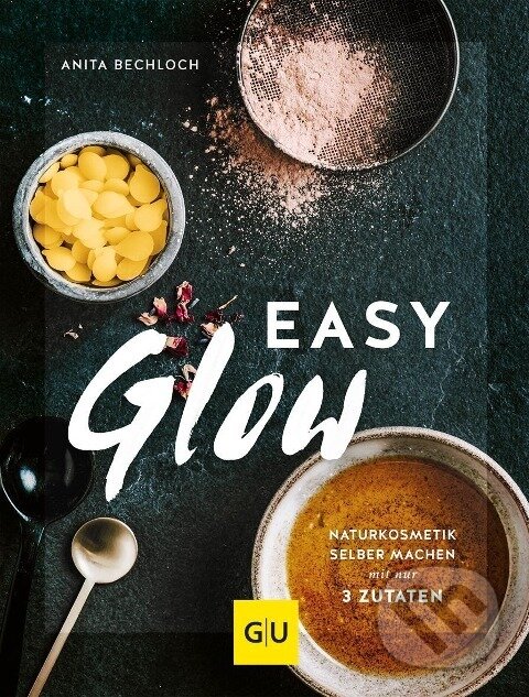 Kniha: Easy Glow (Anita Bechloch). Graefe und Unzer, 2019