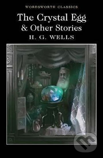 Kniha: The Crystal Egg and Other Stories (George Herbert Wells). Wordsworth Editions