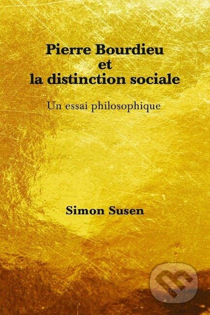 Kniha: Pierre Bourdieu et la distinction sociale (Simon Susen). Peter Lang, 2016