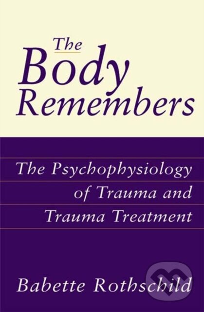 Kniha: The Body Remembers (Babette, MSW a LCSW Rothschild). WW Norton & Co, 2000
