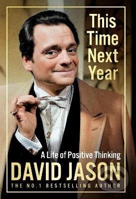 Levně This Time Next Year: A Life Of Positive Thinking - David Jason