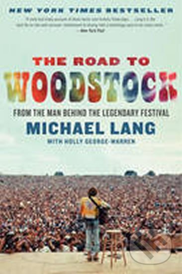 Kniha: Road to Woodstock (Michael Lang). , 2010