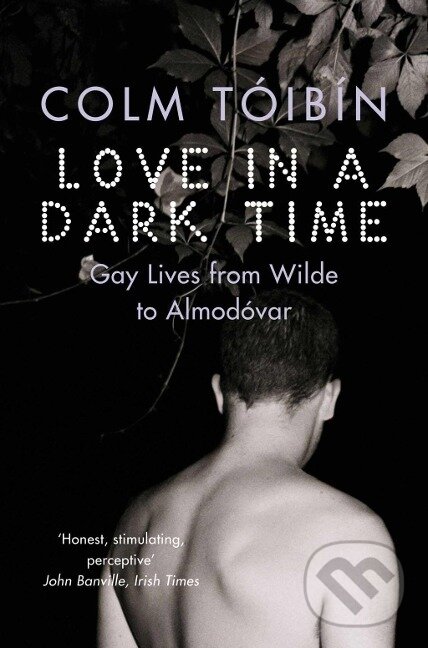 Kniha: Love in a Dark Time (Colm Tóibín). Pan Macmillan, 2010