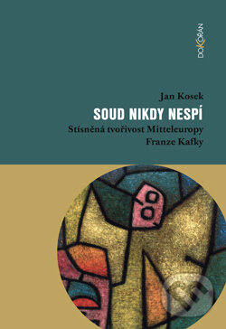 Levně Soud nikdy nespí (Stísněná tvořivost Mitteleuropy Franze Kafky) - kniha z kategorie Beletria