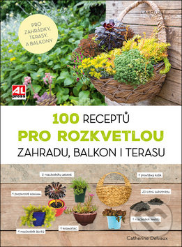100 receptů pro rozkvetlou zahradu, balkon i terasu - Catherine Delvaux, Alpress, 2018