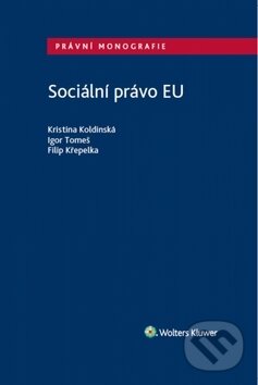 Levně Sociální právo EU - Kristina Koldinská, Igor Tomeš, Filip Křepelka - kniha z kategorie Politológia a politika