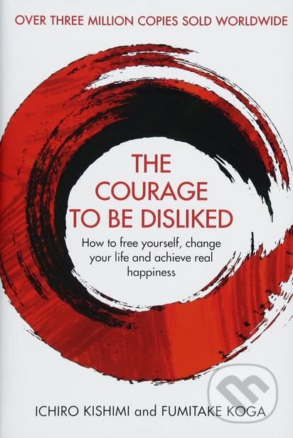Kniha: The Courage To Be Disliked (Fumitake Koga a Ichiro Kishimi). Allen and Unwin, 2018