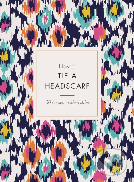 Levně How to Tie a Headscarf (30 Simple, Modern Styles) - Alice Tate - kniha z kategorie Móda