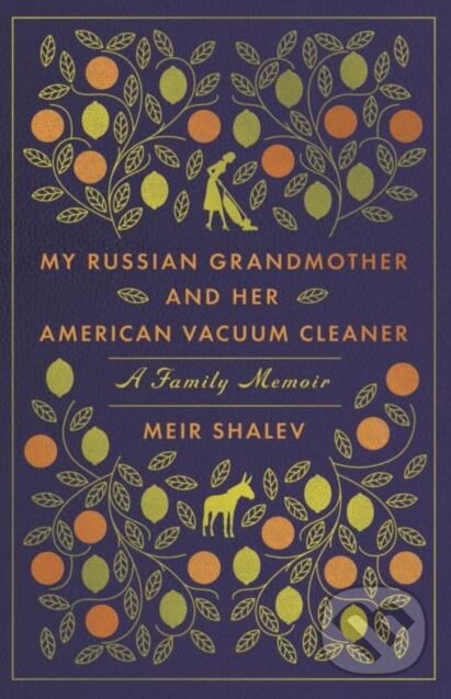My Russian Grandmother and Her American Vacuum Cleaner - Meir Shalev, Schocken, 2018