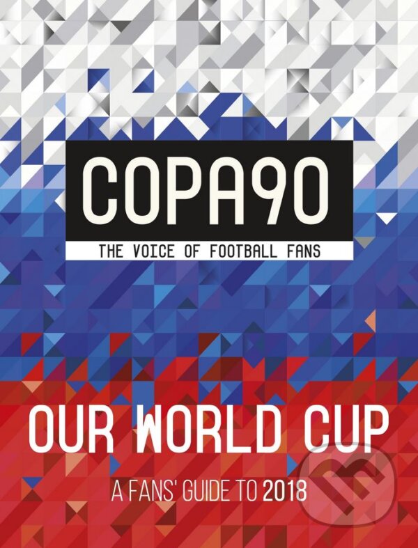 Levně Copa90: The Voice of Football Fans (Our World Cup: A Fans Guide to 2018) - kniha z kategorie Kolektívne športy