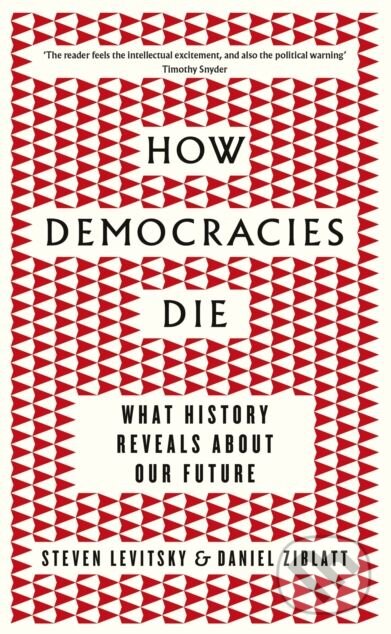 Kniha: How Democracies Die (Daniel Ziblatt a Steven Levitsky). Viking, 2018