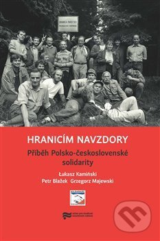 Hranicím navzdory - Lukasz Kamiński, Ústav pro studium totalitních režimů, 2017