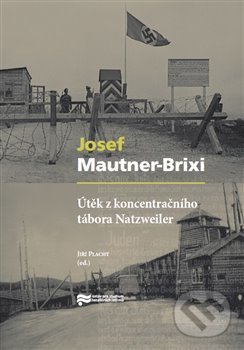 Levně Útěk z koncentračního tábora Natzweiler - Josef Mautner-Brixi - kniha z kategorie 20. storočia